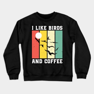 I Like Birds And Coffee - Bird Lover Crewneck Sweatshirt